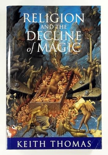 Religion And The Decline Of Magic: Studies In Popular Beliefs In Sixteenth And Seventeenth Century England
